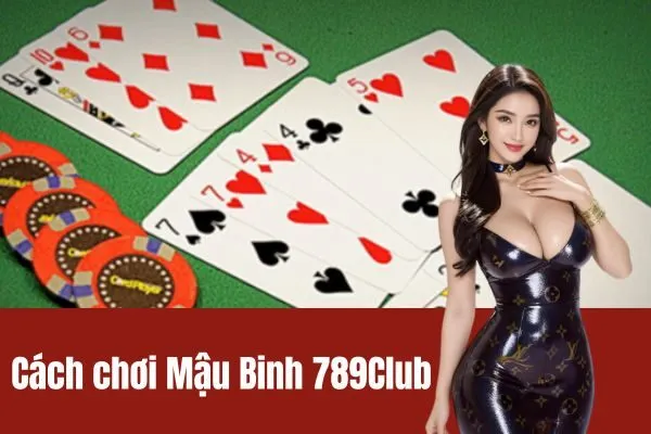 Cách chơi Mậu Binh 789Club