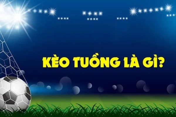 Kèo Tuồng Là gì